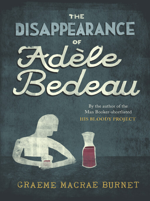 Title details for The Disappearance of Adèle Bedeau by Graeme Macrae Burnet - Wait list